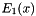 $ E_1(x) $