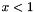 $ x < 1 $