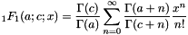 \[ _1F_1(a;c;x) = \frac{\Gamma(c)}{\Gamma(a)} \sum_{n=0}^{\infty} \frac{\Gamma(a+n)}{\Gamma(c+n)} \frac{x^n}{n!} \]