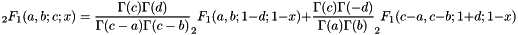 \[ _2F_1(a,b;c;x) = \frac{\Gamma(c)\Gamma(d)}{\Gamma(c-a)\Gamma(c-b)} _2F_1(a,b;1-d;1-x) + \frac{\Gamma(c)\Gamma(-d)}{\Gamma(a)\Gamma(b)} _2F_1(c-a,c-b;1+d;1-x) \]