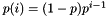 $ p(i) = (1 - p)p^{i-1} $