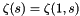 \[ \zeta(s) = \zeta(1,s) \]